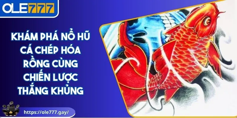 Nổ hũ cá chép hóa rồng