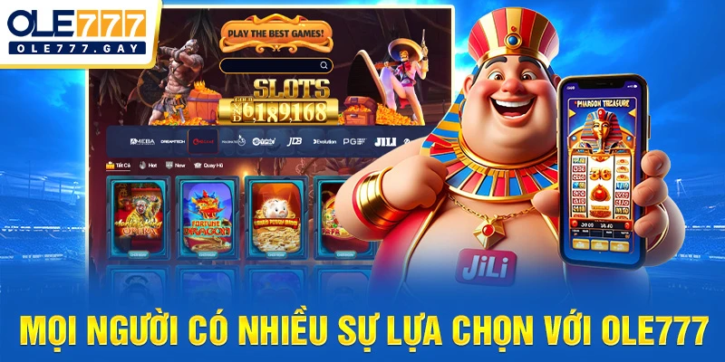 Mọi người có nhiều sự lựa chọn với OLE777