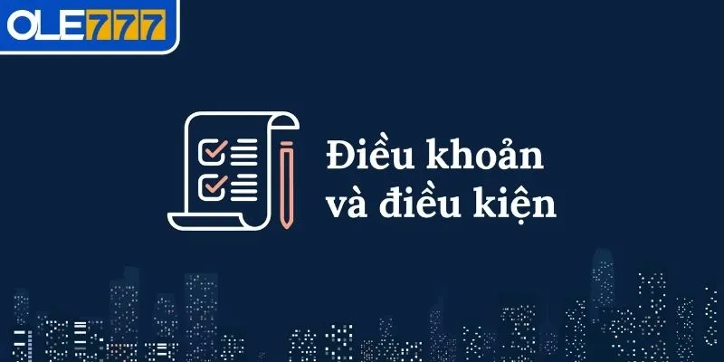 Những điều khoản điều kiện chung khi tham gia nhà cái